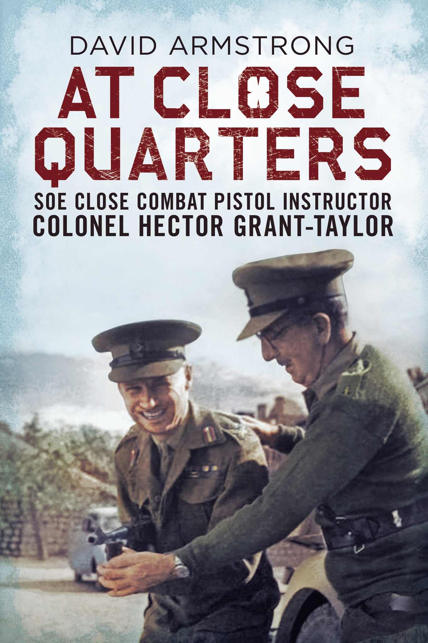 At Close Quarters: SOE Close-Combat Pistol Instructor Colonel Hector Grant-Taylor - available now from Fonthill Media