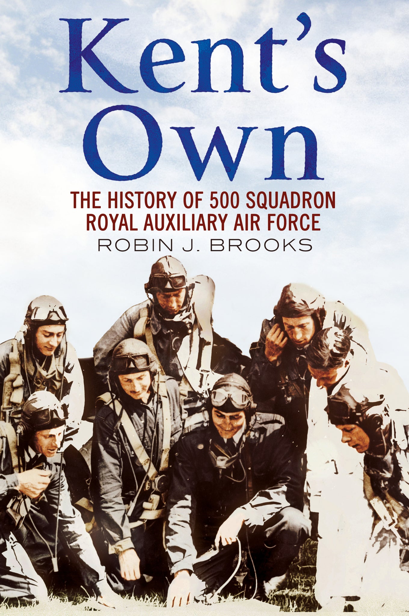 Kent's Own: The Story of No. 500 Squadron Royal Auxiliary Air Force