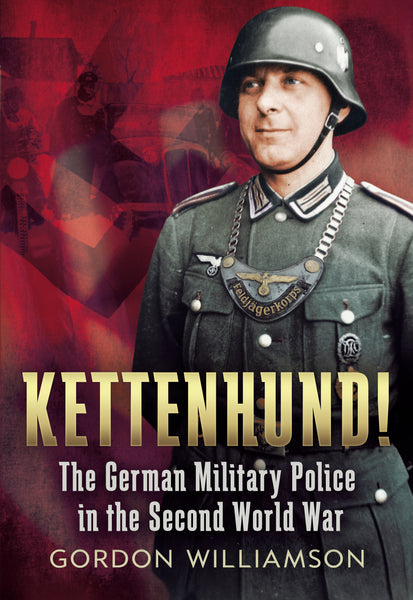 Kettenhund! The German Military Police in the Second World War