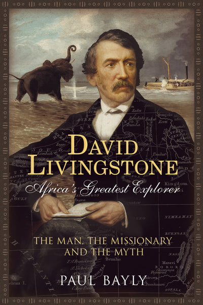 David Livingstone, Africa's Greatest Explorer - published by Fonthill Media