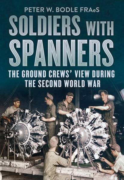 Soldiers with Spanners: The Ground Crews' View During the Second World War