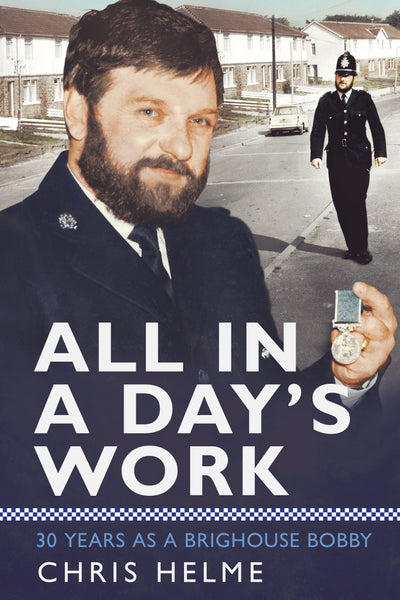 All in a Day's Work: 30 Years as a Brighouse Bobby - available from Fonthill Media