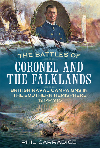 The Battles of Coronel and the Falklands: British Naval Campaigns in the Southern Hemisphere 1914-19