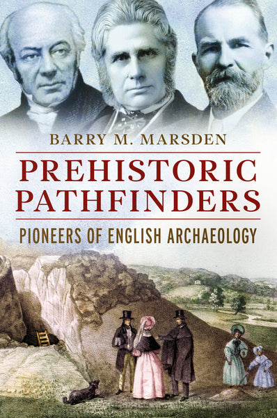 Prehistoric Pathfinders: Pioneers of English Archaeology
