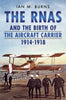The RNAS and the Birth of the Aircraft Carrier 1914-1918
