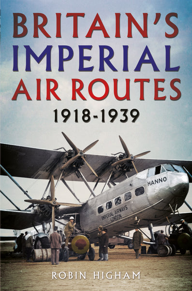 Britain's Imperial Air Routes 1918-1939 - available from Fonthill Media