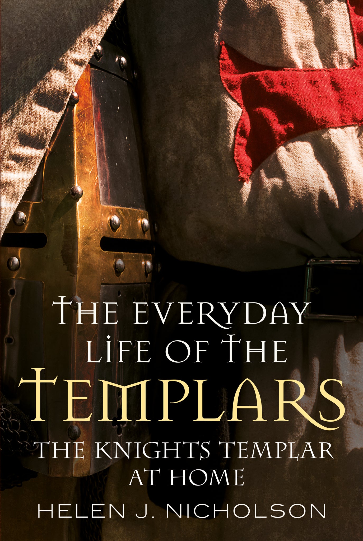 The Everyday Life of the Templars: The Knights Templar at Home