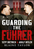 Guarding The Führer: Sepp Dietrich and Adolf Hitler