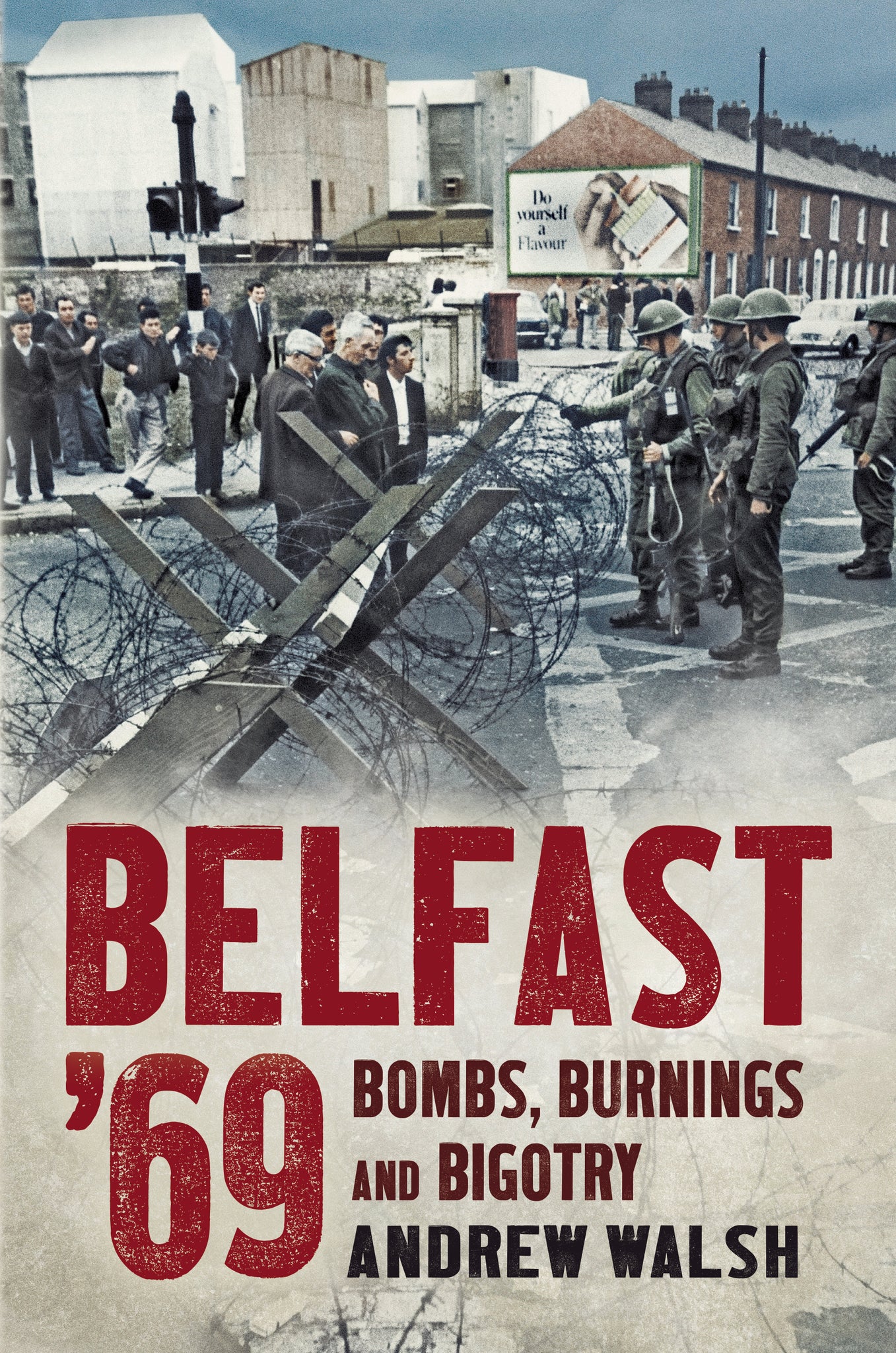Belfast '69: Bombs, Burnings and Bigotry - available now from Fonthill Media