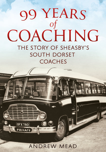99 Years of Coaching: The Story of Sheasby’s South Dorset Coaches - available from Fonthill Media
