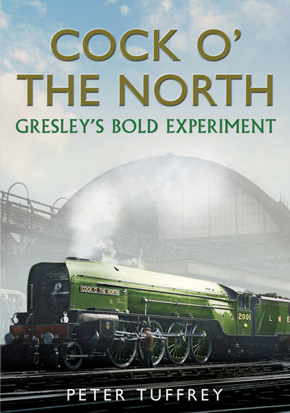 Cock o' the North: Gresley's Bold Experiment - published by Fonthill Media