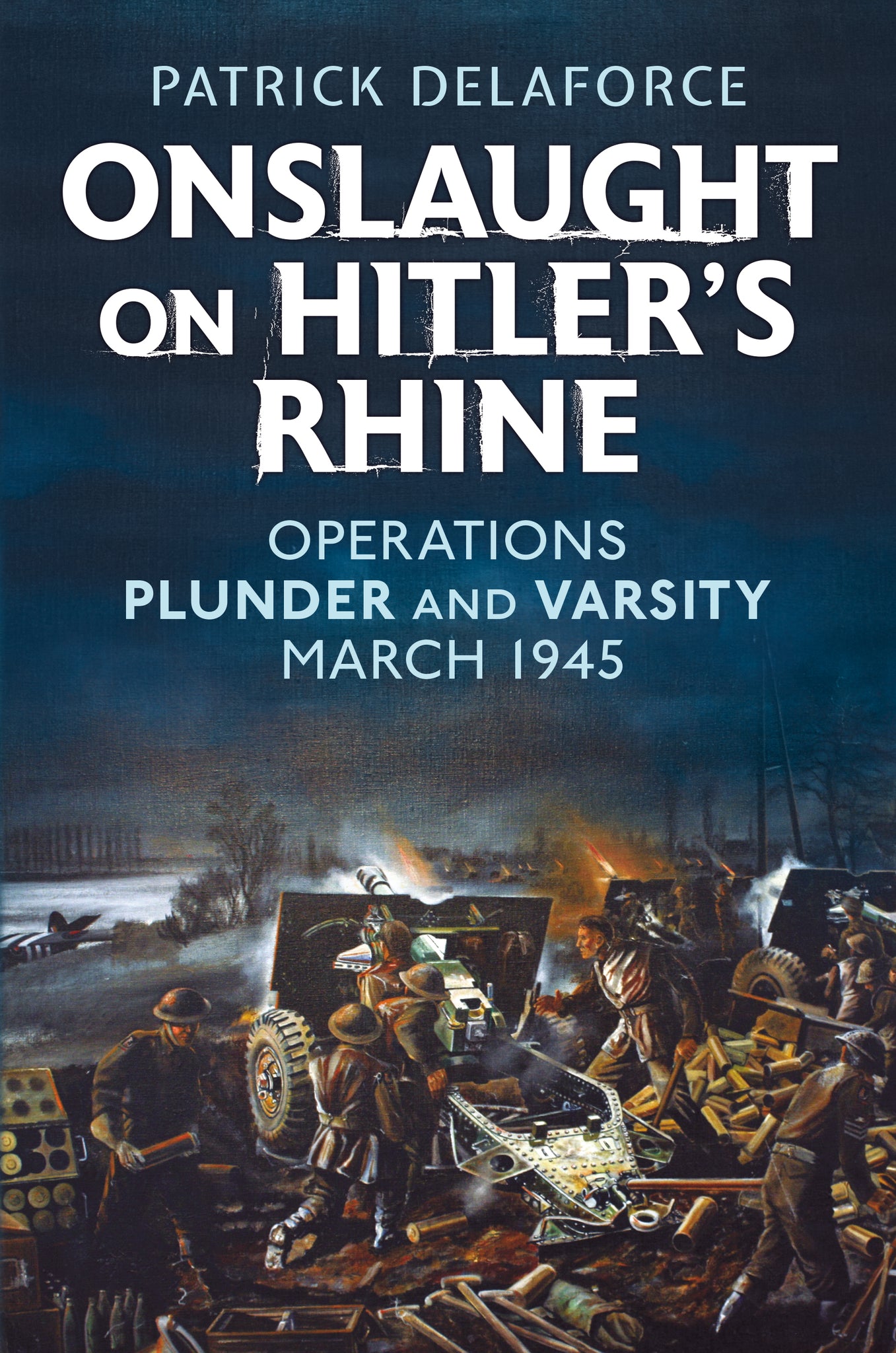 Onslaught on Hitler's Rhine: Operations Plunder and Varsity, March 1945