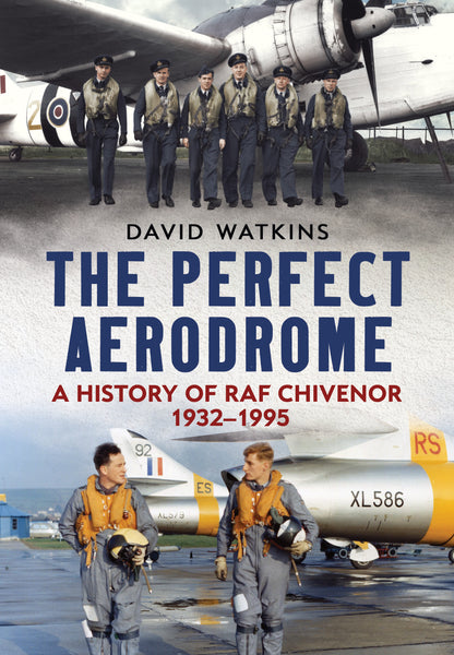 The Perfect Aerodrome: A History of RAF Chivenor 1932-1995