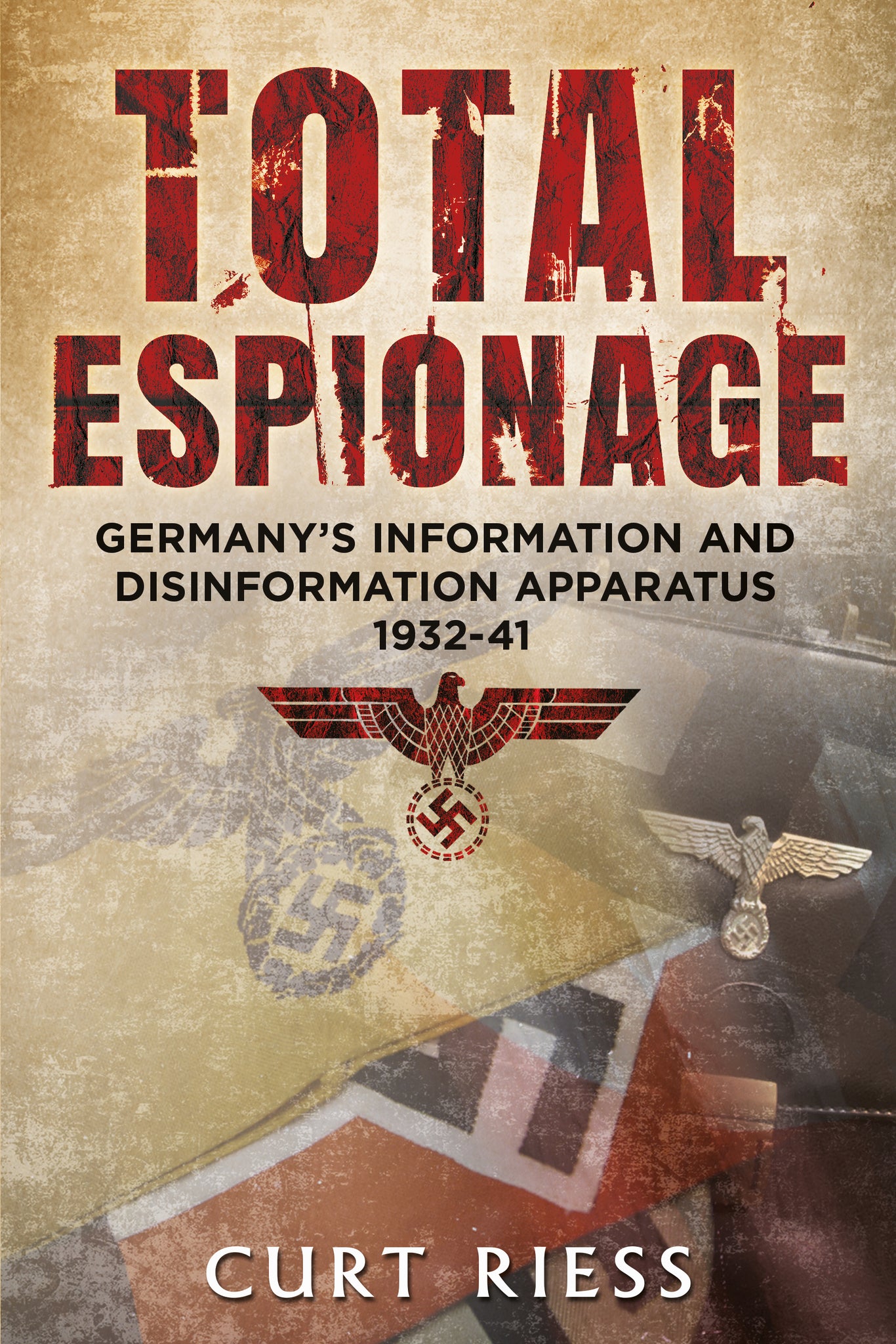 Total Espionage: Germany’s Information and Disinformation Apparatus 1932-40