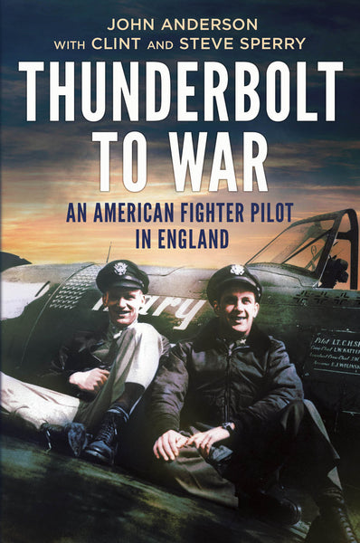 Thunderbolt to War: An American Fighter Pilot in England