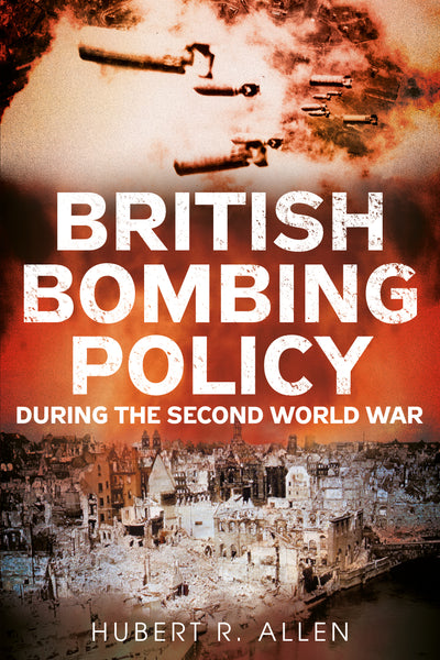 British Bombing Policy During the Second World War - available now from Fonthill Media