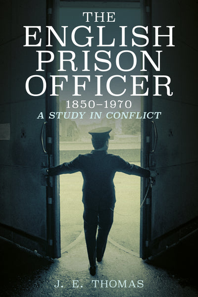 The English Prison Officer 1850-1970 – A Study in Conflict