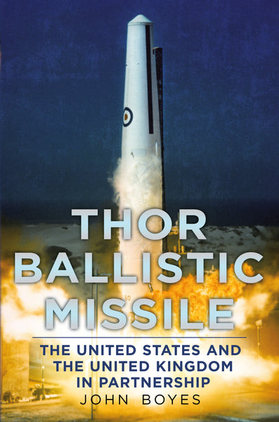 Thor Ballistic Missile: The United States and the United Kingdom in Partnership