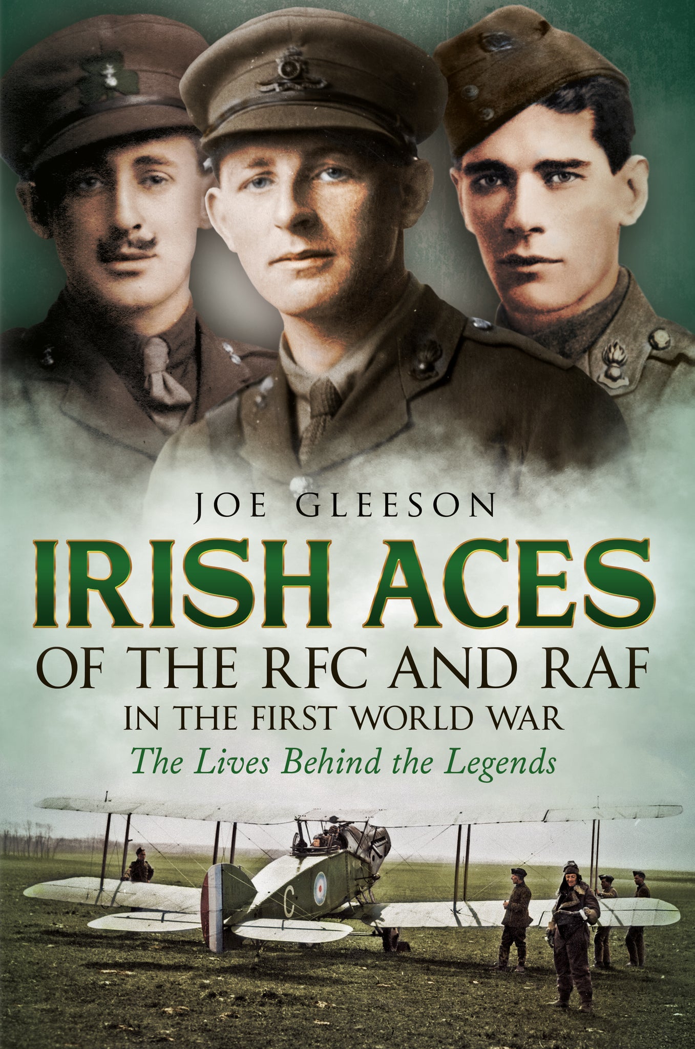 Irish Aces of the RFC and the RAF in the First World War: The Lives Behind the Legends