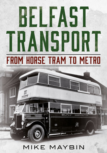 Belfast Transport: From Horse Tram to Metro - available now from Fonthill Media