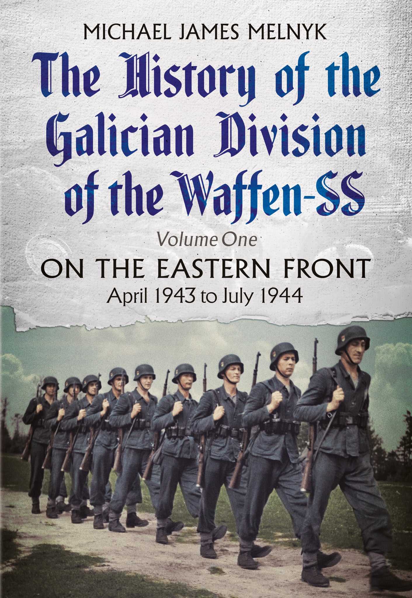 The History of the Galician Division of the Waffen SS: Volume One: On the Eastern Front