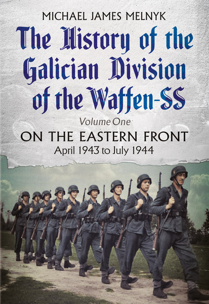 The History of the Galician Division of the Waffen SS: Volume One: On the Eastern Front