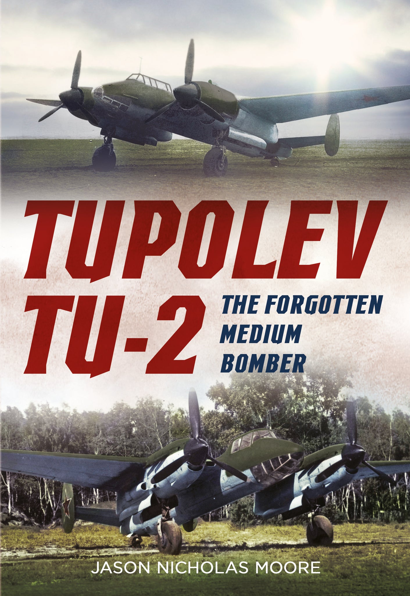 Tupolev Tu-2: The Forgotten Medium Bomber - available from Fonthill Media