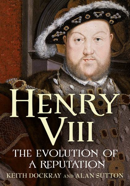 Henry VIII: The Evolution of a Reputation