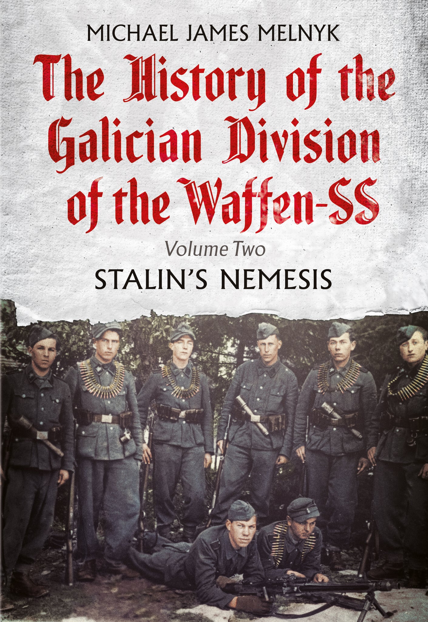 The History of the Galician Division of the Waffen SS: Volume Two: Stalin’s Nemesis