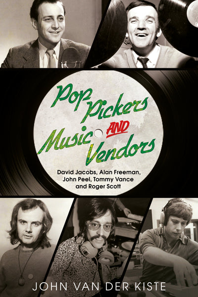 Pop Pickers and Music Vendors: David Jacobs, Alan Freeman, John Peel, Tommy Vance and Roger Scott