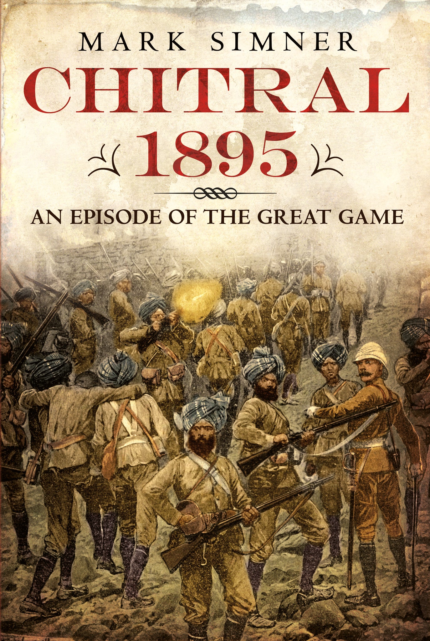 Chitral 1895: An Episode of the Great Game - published by Fonthill Media