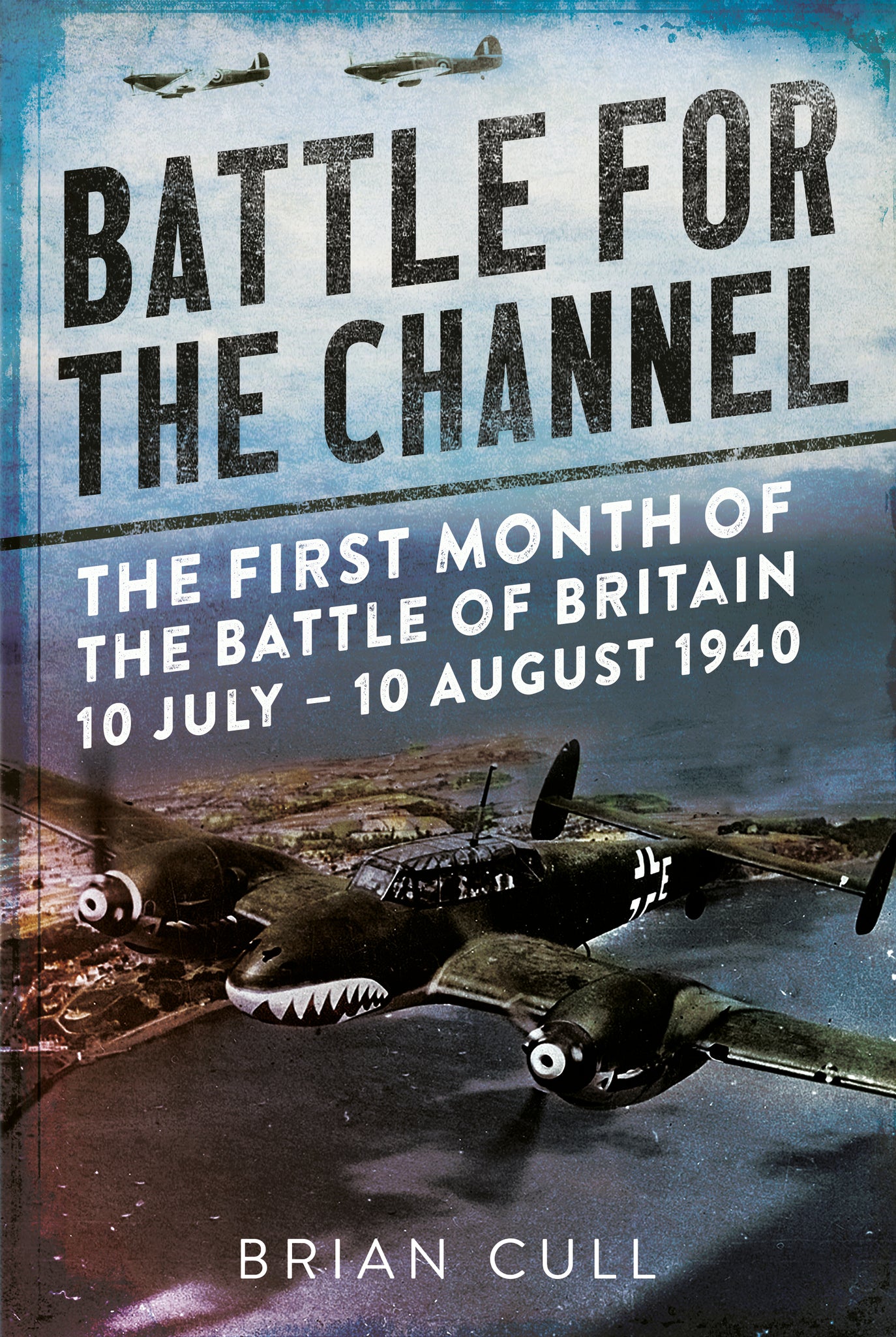 Battle for the Channel: The First Month of the Battle of Britain 10 July-10 August 1940 - available now from Fonthill Media