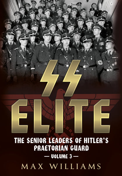 SS Elite: The Senior Leaders of Hitler’s Praetorian Guard Volume 3: R-W