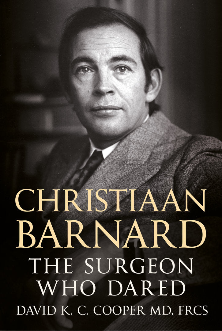 Christiaan Barnard: The Surgeon Who Dared - published by Fonthill Media