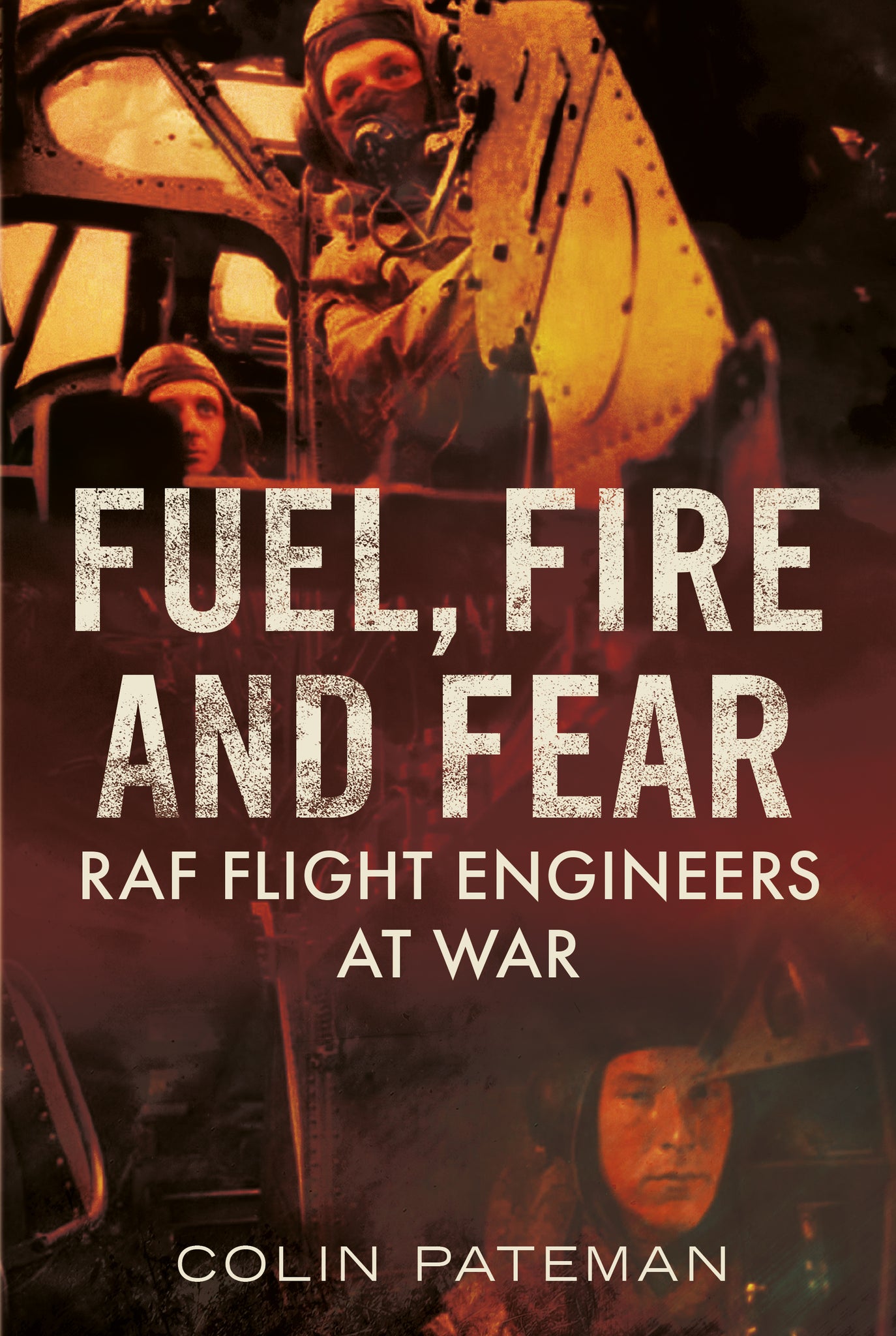 Fuel, Fire and Fear: RAF Flight Engineers at War - available now from Fonthill Media