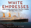 White Empresses and Other Canadian Pacific Liners of the 1920s & 30s