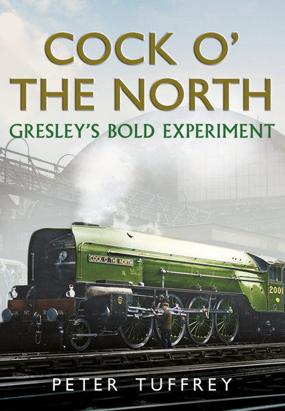 Cock o' the North: Gresley's Bold Experiment - paperback edition available from Fonthill Media