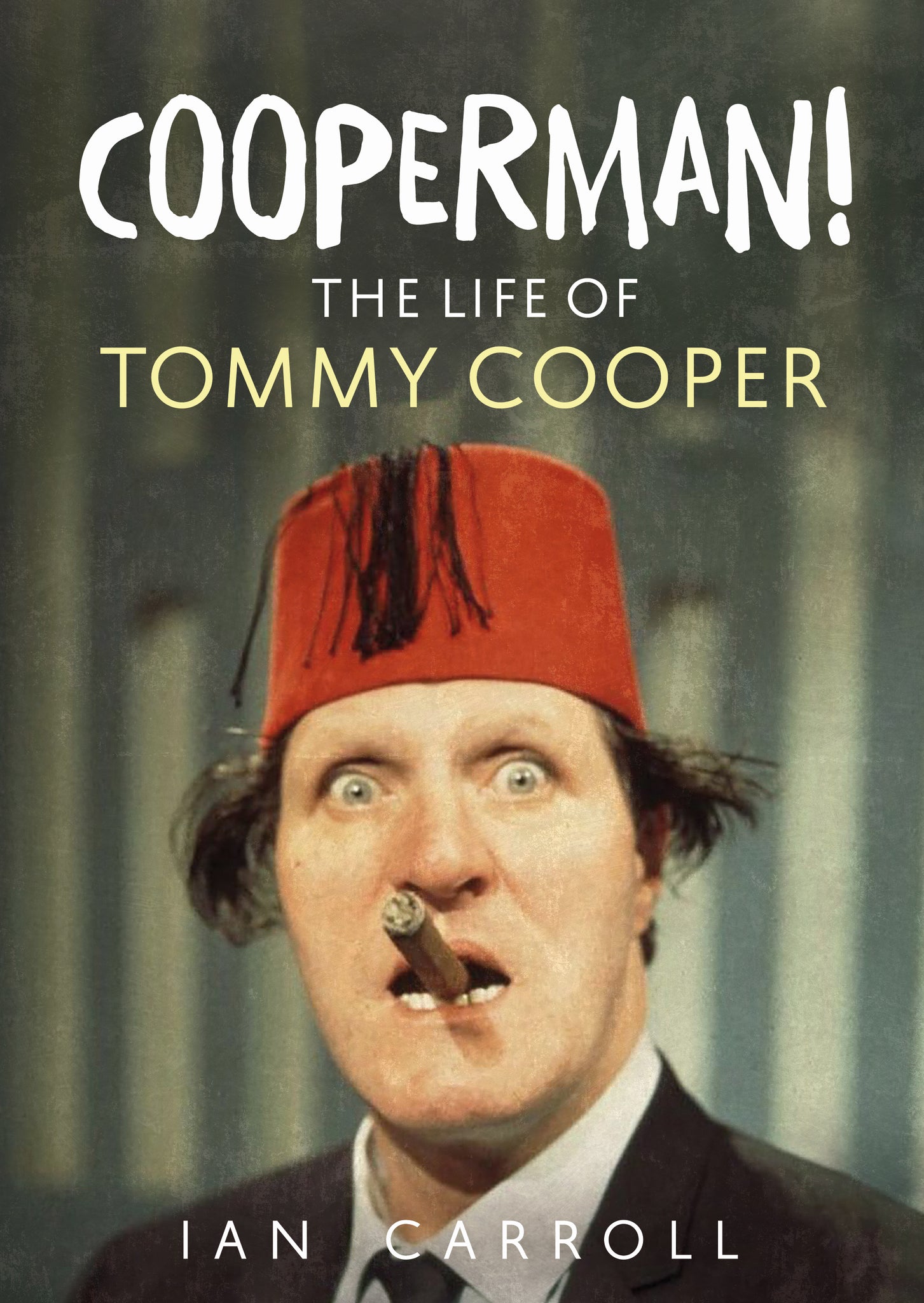 Cooperman! The Life of Tommy Cooper - available from Fonthill Media