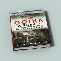 Gotha Aircraft: From the London Bomber to the Flying Wing Jet Fighter