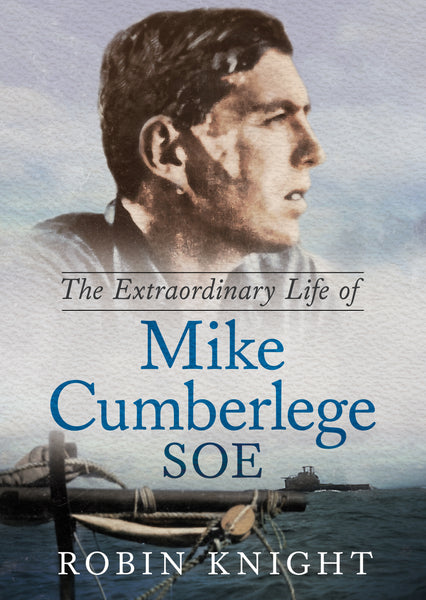 The Extraordinary Life of Mike Cumberlege SOE - available from Fonthill Media