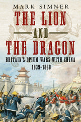 The Lion and the Dragon: Britain’s Opium Wars with China 1839-1860
