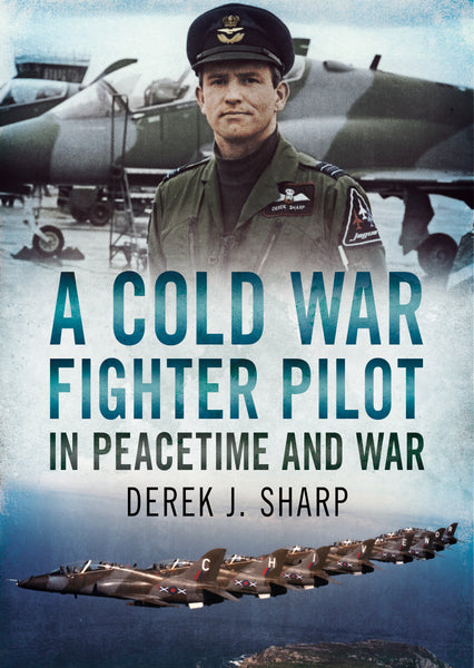 A Cold War Fighter Pilot in Peacetime and War - available from Fonthill Media