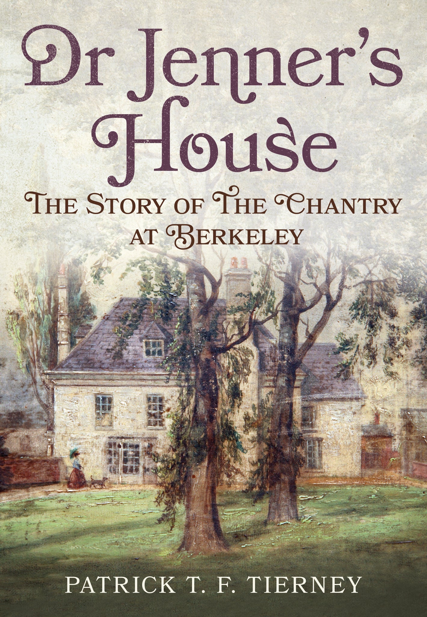 Dr Jenner's House: The Story of The Chantry at Berkeley