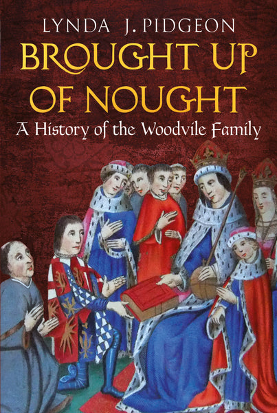 Brought Up of Nought: A History of the Woodvile Family