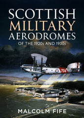 Scottish Military Aerodromes of the 1920s and 1930s - available now from Fonthill Media