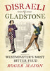 Disraeli v Gladstone: Westminster’s Most Bitter Feud