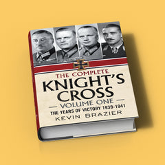 The Complete Knight's Cross - Volume One: The Years of Victory 1939-1941