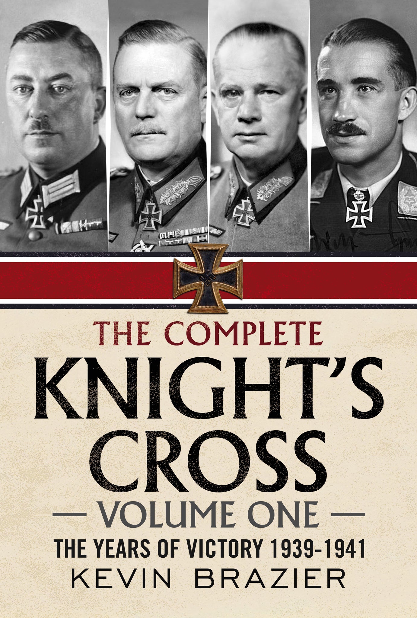 The Complete Knight’s Cross - Volume One: The Years of Victory 1939-1941