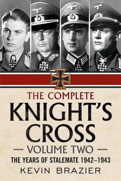 The Complete Knight’s Cross Volume Two: The Years of Stalemate 1942-1943