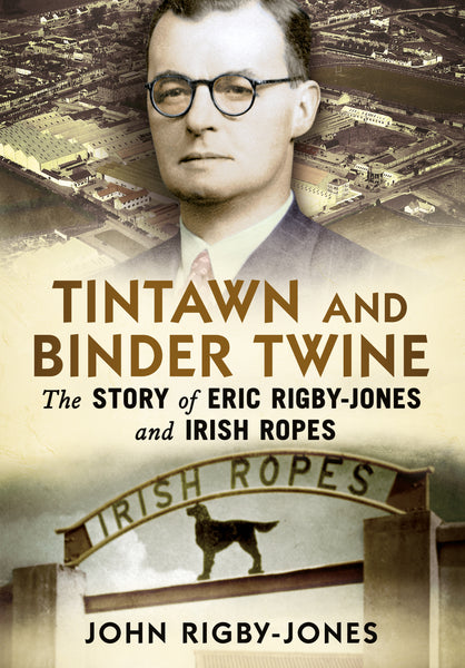 Tintawn and Binder Twine: The Story of Eric Rigby-Jones and Irish Ropes